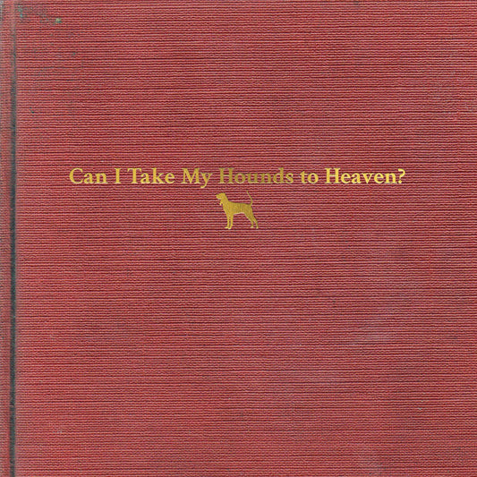 Tyler Childers Can I Take My Hounds To Heaven? \